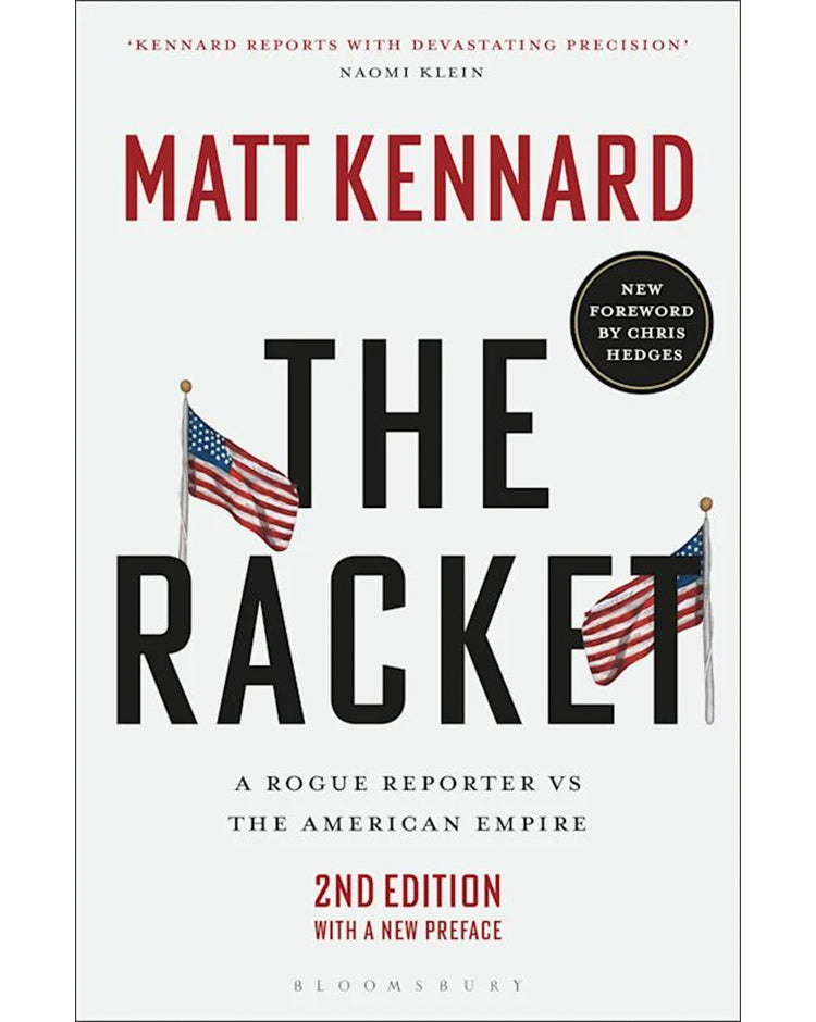 The Racket: A Rogue Reporter vs the American Empire - Matt Kennard