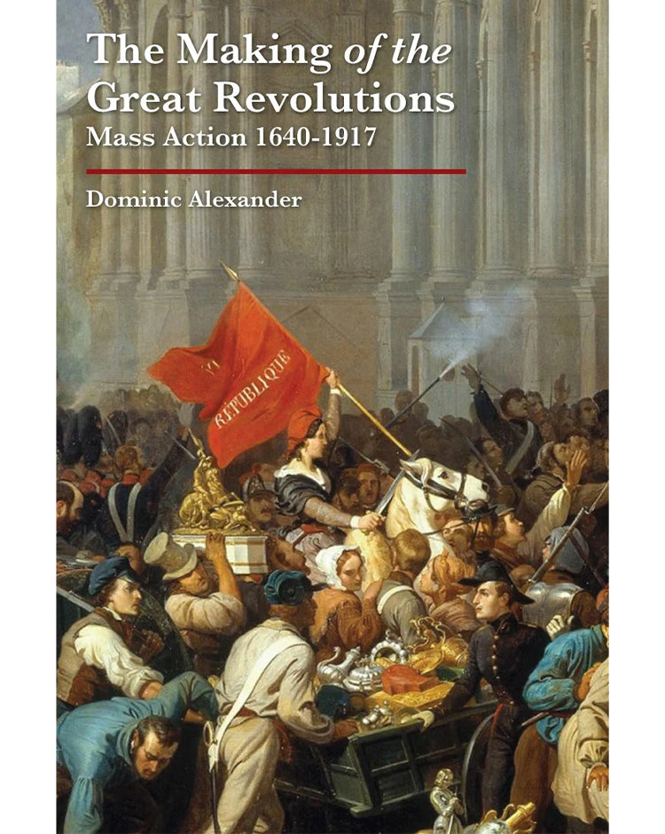 The Making of the Great Revolutions - Dominic Alexander