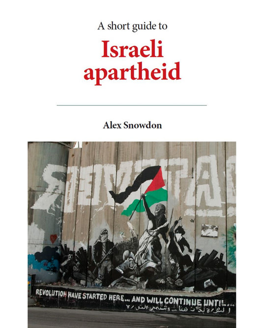 A Short Guide to Israeli Apartheid - Alex Snowdon