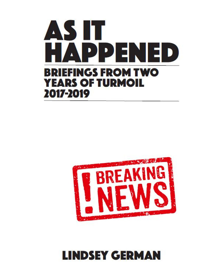 As It Happened: Briefings from Two Years of Turmoil, 2017-2019 - Lindsey German