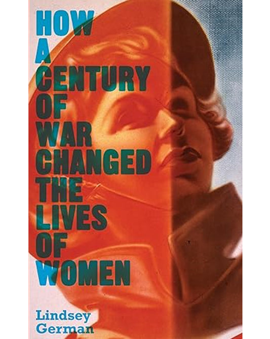 How a Century of War Changed the Lives of Women - Lindsey German