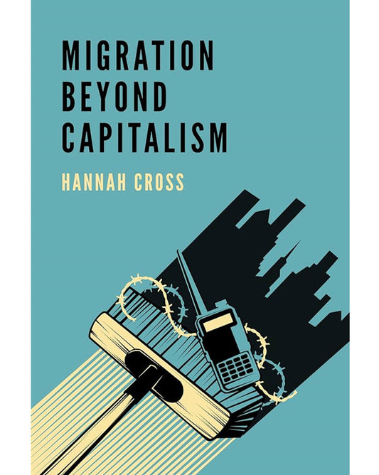 Migration Beyond Capitalism - Hannah Cross