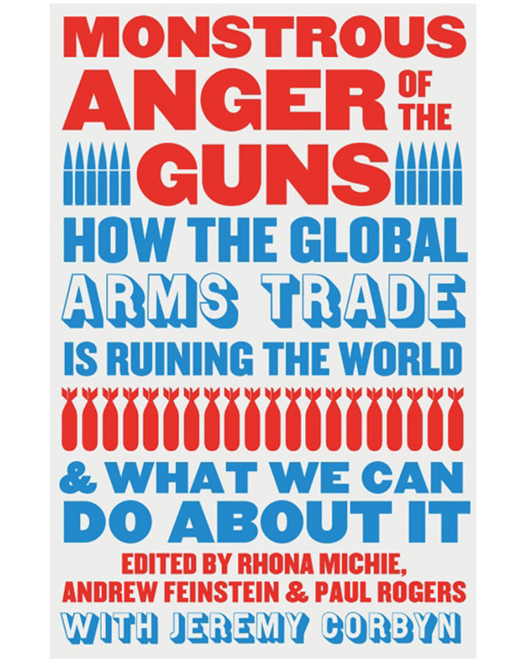 Monstrous Anger of the Guns: How the Global Arms Trade is Ruining the World and What We Can Do About It