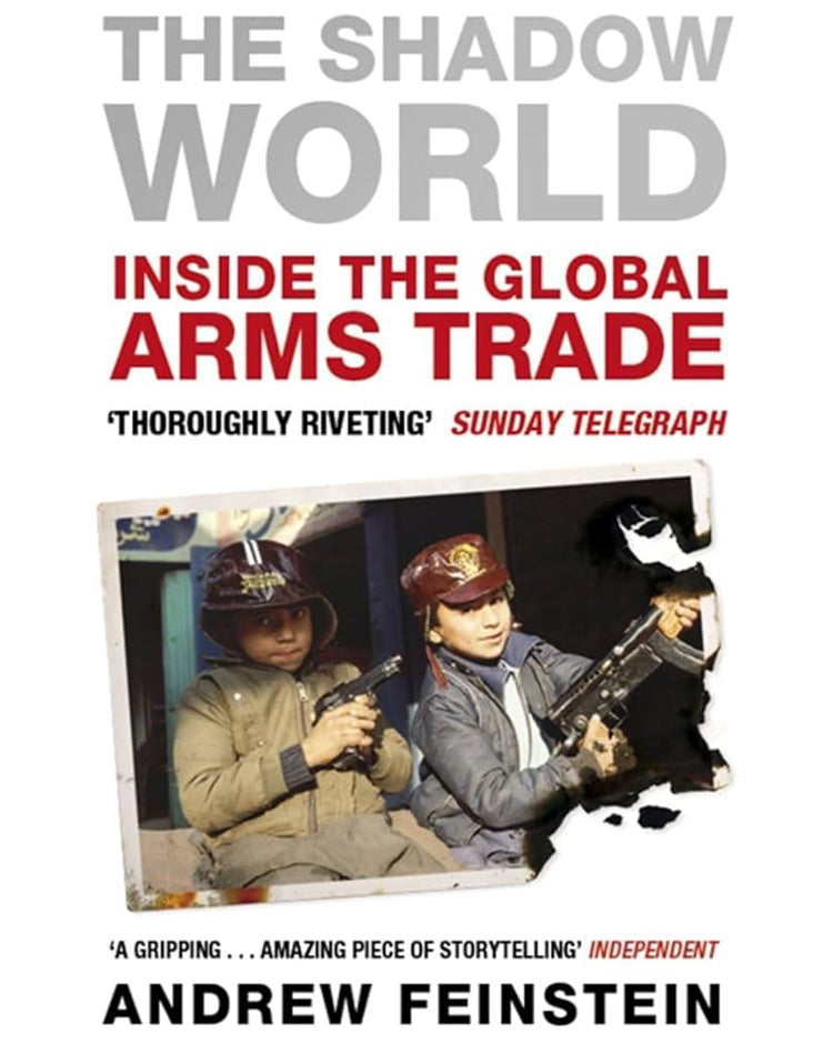 The Shadow World: Inside The Global Arms Trade - Andrew Feinstein